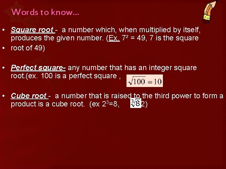 Words to know… • Square root - a number which, when multiplied by itself,