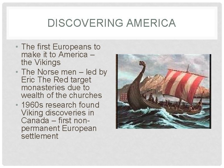 DISCOVERING AMERICA • The first Europeans to make it to America – the Vikings