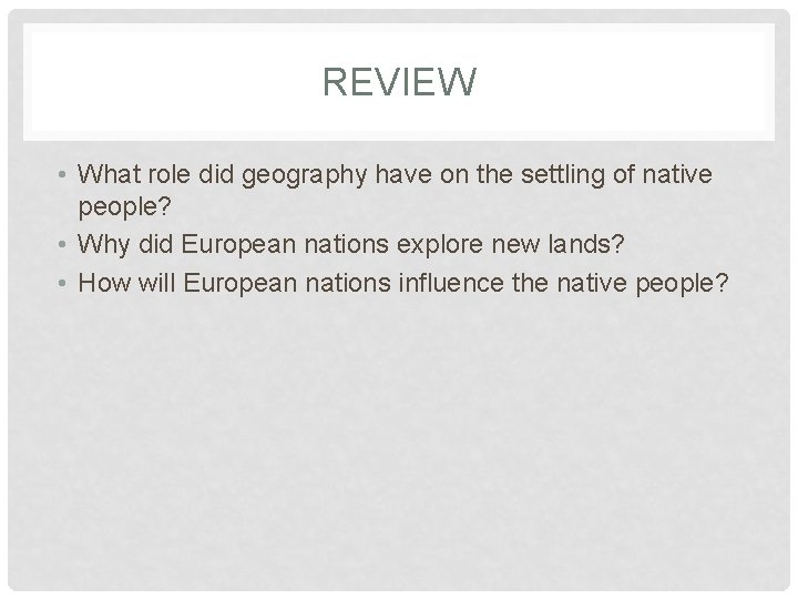 REVIEW • What role did geography have on the settling of native people? •