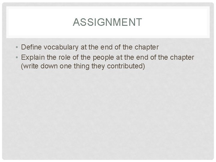 ASSIGNMENT • Define vocabulary at the end of the chapter • Explain the role