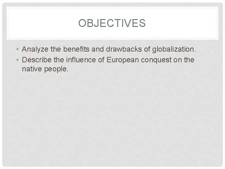 OBJECTIVES • Analyze the benefits and drawbacks of globalization. • Describe the influence of