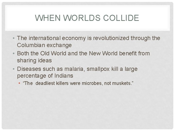 WHEN WORLDS COLLIDE • The international economy is revolutionized through the Columbian exchange •