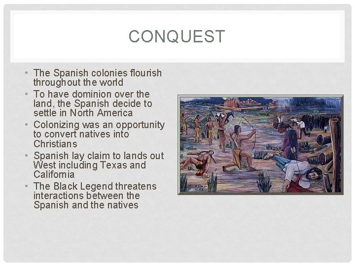 CONQUEST • The Spanish colonies flourish throughout the world • To have dominion over