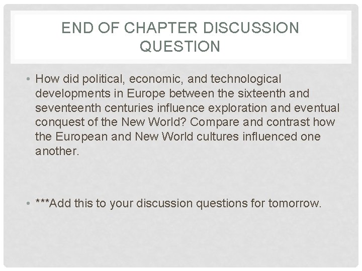 END OF CHAPTER DISCUSSION QUESTION • How did political, economic, and technological developments in