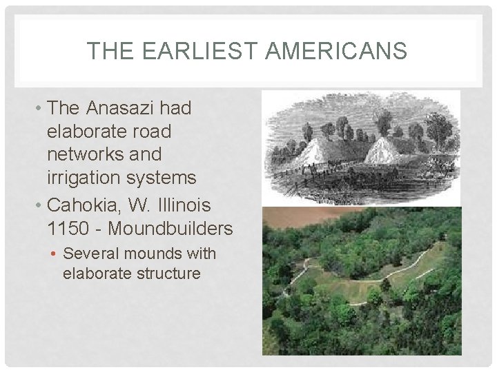 THE EARLIEST AMERICANS • The Anasazi had elaborate road networks and irrigation systems •