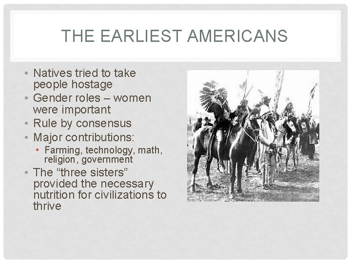 THE EARLIEST AMERICANS • Natives tried to take people hostage • Gender roles –