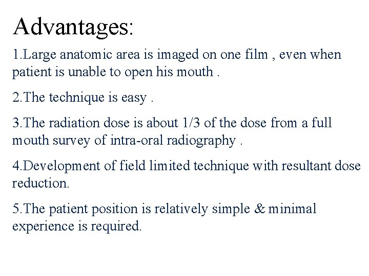 Advantages: 1. Large anatomic area is imaged on one film , even when patient Advantages: 1. Large anatomic area is imaged on one film , even when patient