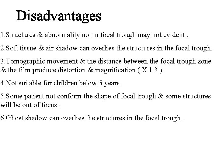 Disadvantages 1. Structures & abnormality not in focal trough may not evident. 2. Soft Disadvantages 1. Structures & abnormality not in focal trough may not evident. 2. Soft