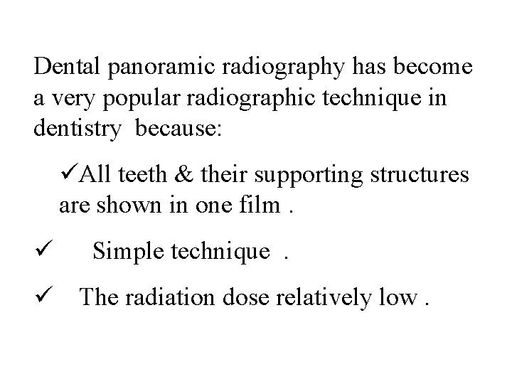 Dental panoramic radiography has become a very popular radiographic technique in dentistry because: üAll Dental panoramic radiography has become a very popular radiographic technique in dentistry because: üAll