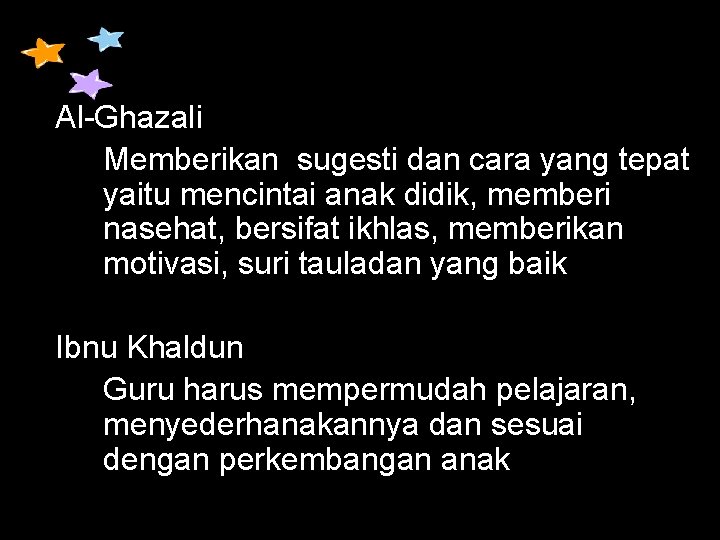 Al-Ghazali Memberikan sugesti dan cara yang tepat yaitu mencintai anak didik, memberi nasehat, bersifat