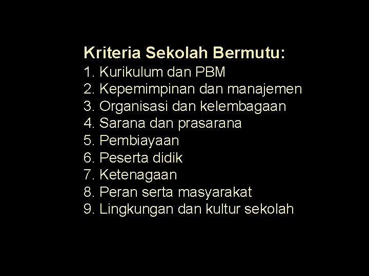 Kriteria Sekolah Bermutu: 1. Kurikulum dan PBM 2. Kepemimpinan dan manajemen 3. Organisasi dan