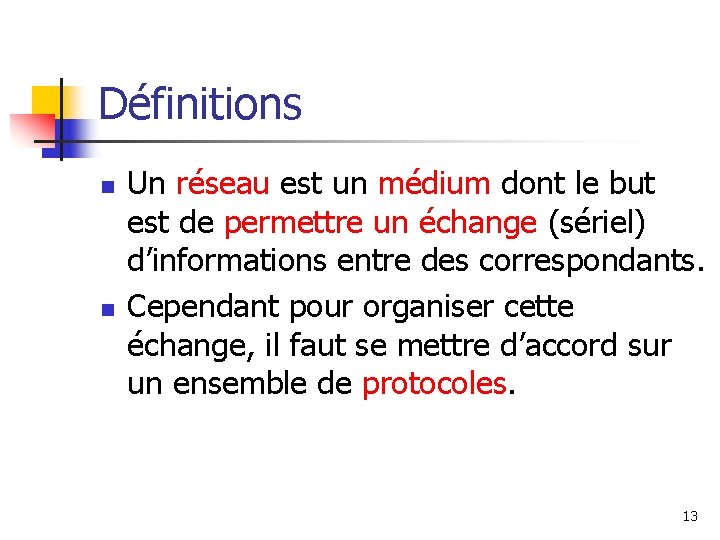 Définitions n n Un réseau est un médium dont le but est de permettre