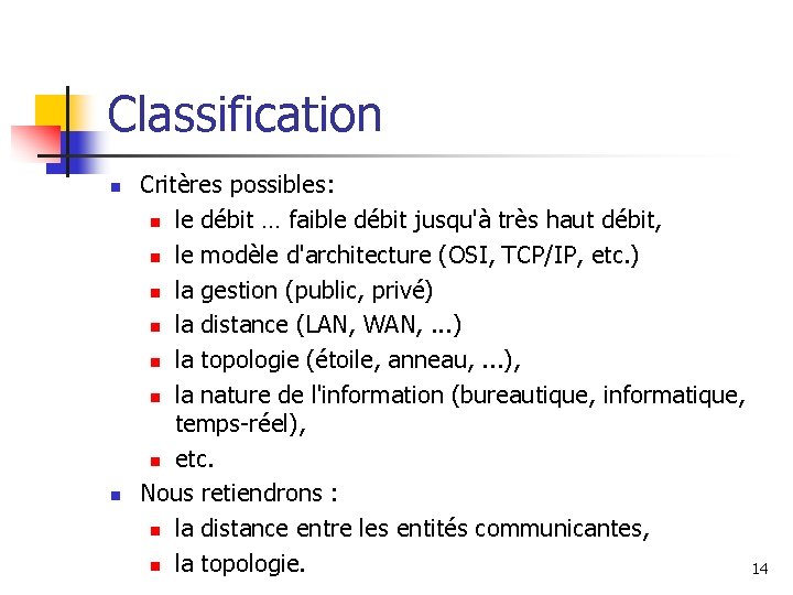 Classification n n Critères possibles: n le débit … faible débit jusqu'à très haut