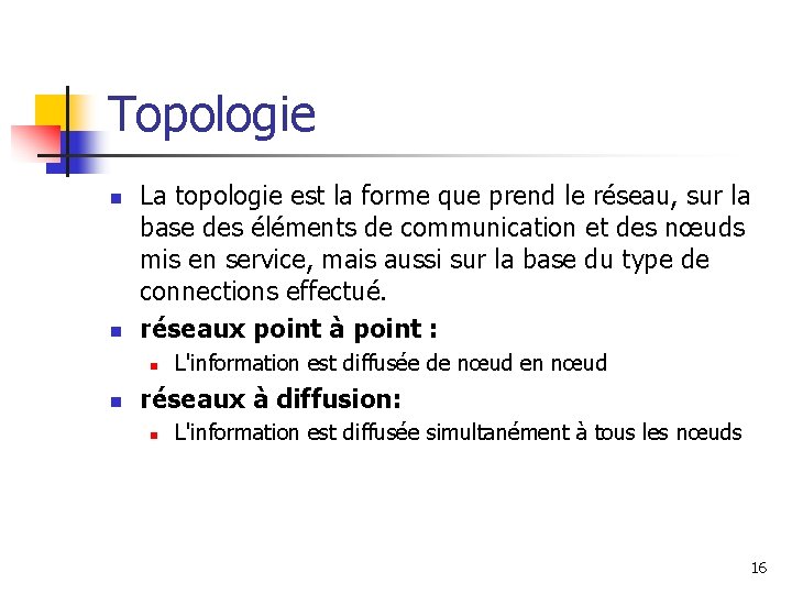 Topologie n n La topologie est la forme que prend le réseau, sur la