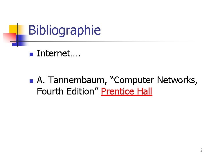 Bibliographie n n Internet…. A. Tannembaum, “Computer Networks, Fourth Edition” Prentice Hall 2 