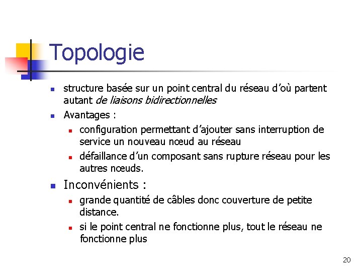 Topologie n n n structure basée sur un point central du réseau d’où partent