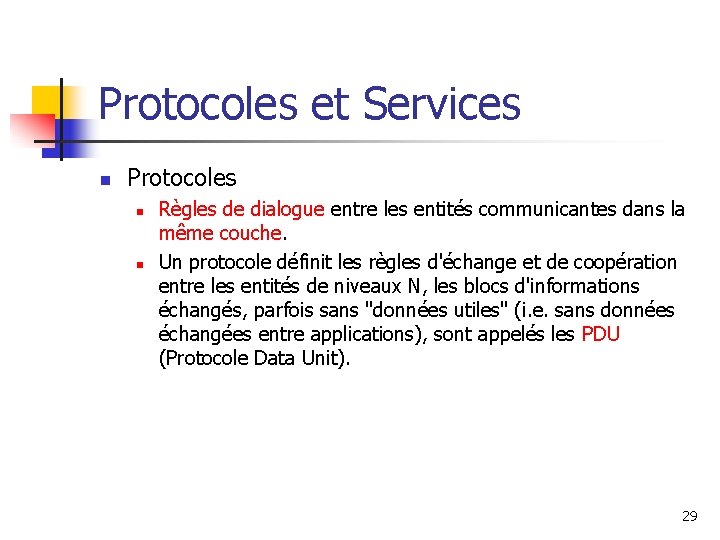 Protocoles et Services n Protocoles n n Règles de dialogue entre les entités communicantes