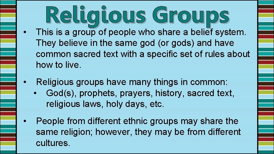 Religious Groups • This is a group of people who share a belief system.