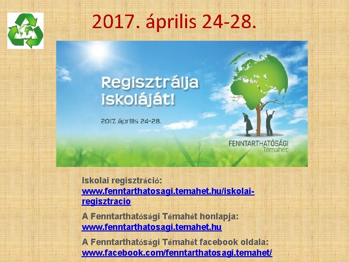 2017. április 24 -28. Iskolai regisztráció: www. fenntarthatosagi. temahet. hu/iskolairegisztracio A Fenntarthatósági Témahét honlapja: