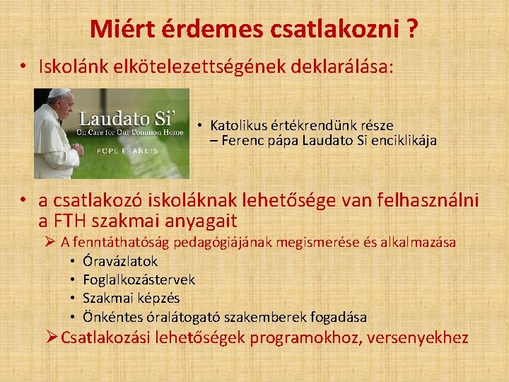 Miért érdemes csatlakozni ? • Iskolánk elkötelezettségének deklarálása: • Katolikus értékrendünk része – Ferenc