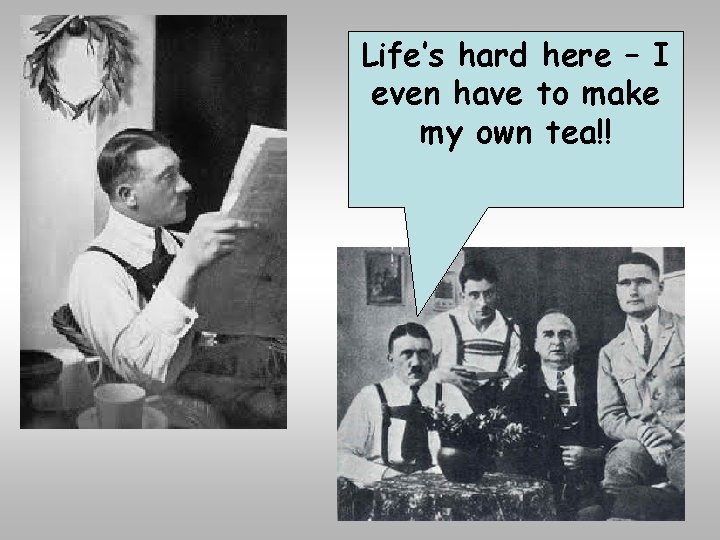 Life’s hard here – I even have to make my own tea!! 