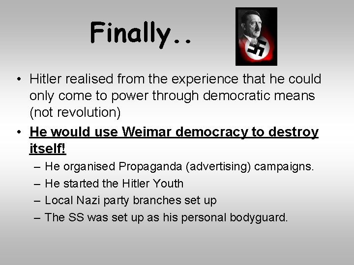 Finally. . • Hitler realised from the experience that he could only come to