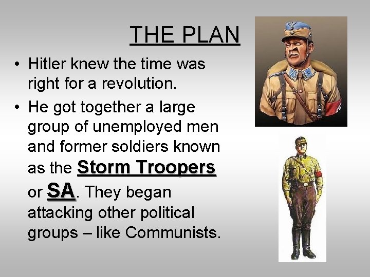 THE PLAN • Hitler knew the time was right for a revolution. • He