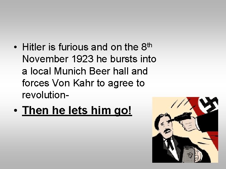  • Hitler is furious and on the 8 th November 1923 he bursts