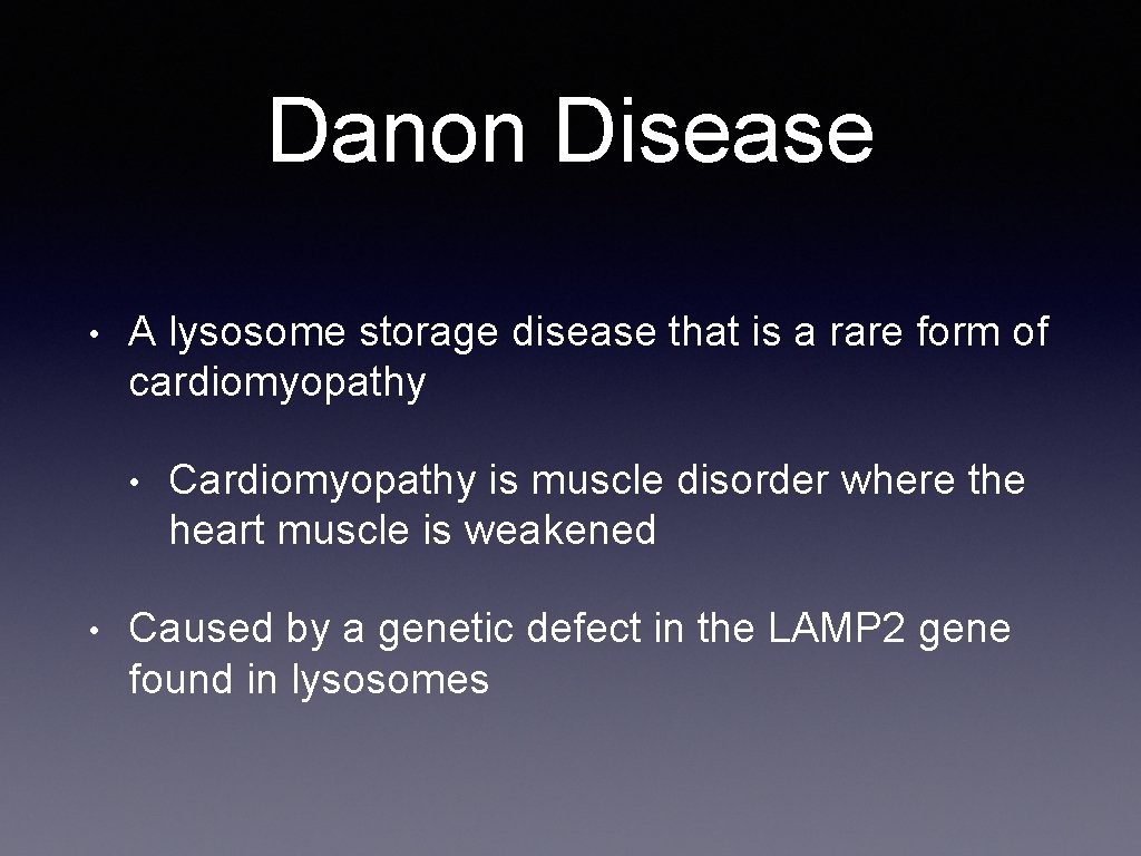 Danon Disease • A lysosome storage disease that is a rare form of cardiomyopathy