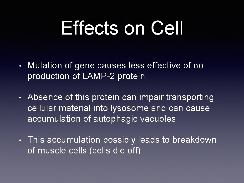 Effects on Cell • Mutation of gene causes less effective of no production of