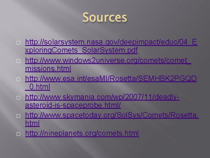 Sources � � � http: //solarsystem. nasa. gov/deepimpact/educ/04_E xploring. Comets_Solar. System. pdf http: //www.