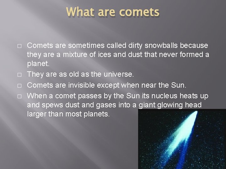 What are comets � � Comets are sometimes called dirty snowballs because they are