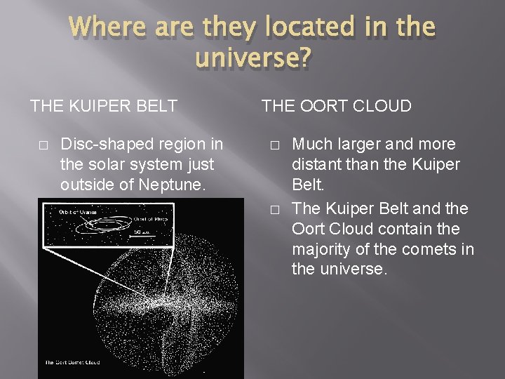 Where are they located in the universe? THE KUIPER BELT � Disc-shaped region in
