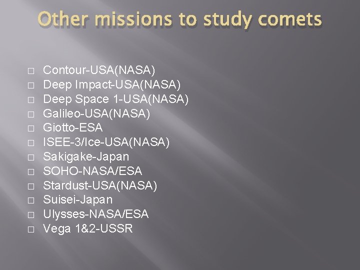 Other missions to study comets � � � Contour-USA(NASA) Deep Impact-USA(NASA) Deep Space 1