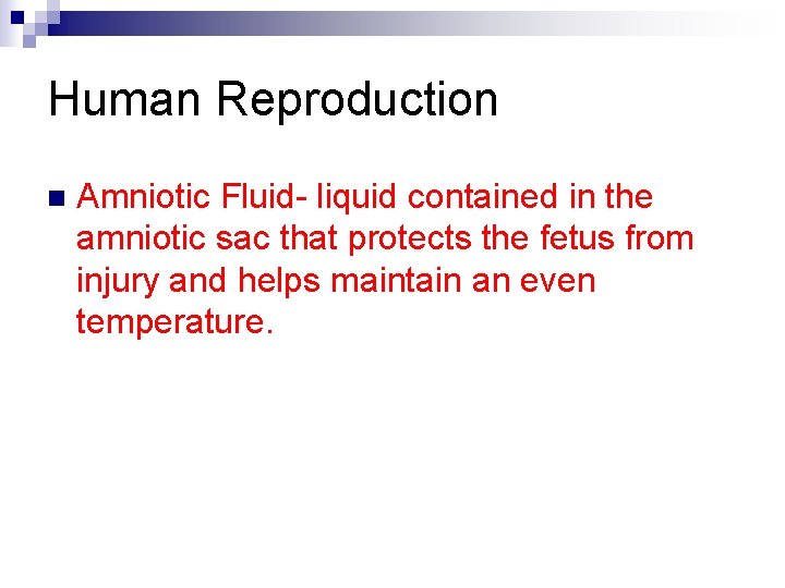 Human Reproduction n Amniotic Fluid- liquid contained in the amniotic sac that protects the