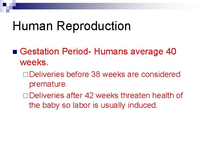 Human Reproduction n Gestation Period- Humans average 40 weeks. ¨ Deliveries before 38 weeks