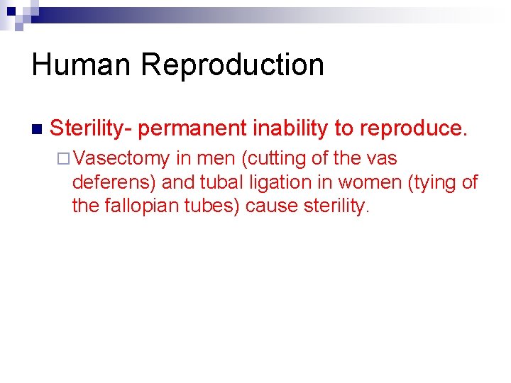 Human Reproduction n Sterility- permanent inability to reproduce. ¨ Vasectomy in men (cutting of