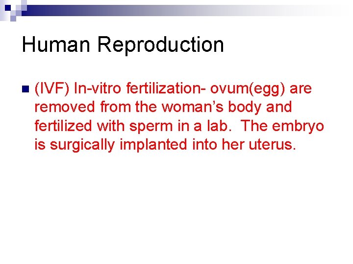 Human Reproduction n (IVF) In-vitro fertilization- ovum(egg) are removed from the woman’s body and