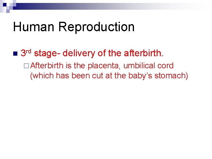 Human Reproduction n 3 rd stage- delivery of the afterbirth. ¨ Afterbirth is the