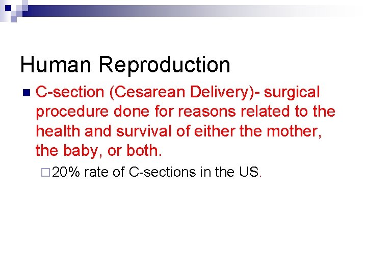 Human Reproduction n C-section (Cesarean Delivery)- surgical procedure done for reasons related to the