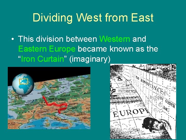Dividing West from East • This division between Western and Eastern Europe became known