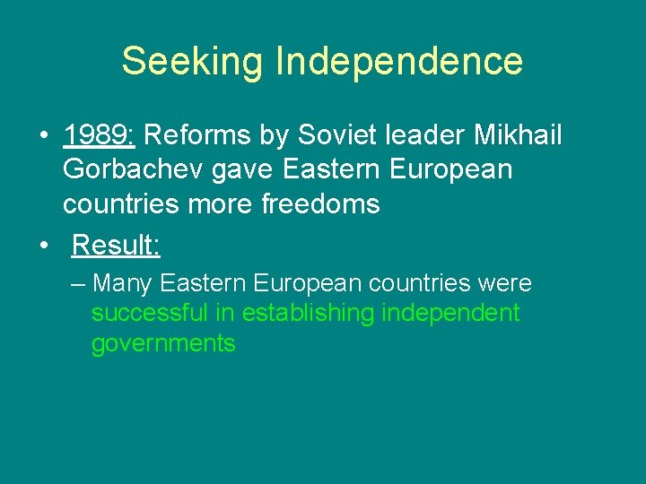 Seeking Independence • 1989: Reforms by Soviet leader Mikhail Gorbachev gave Eastern European countries
