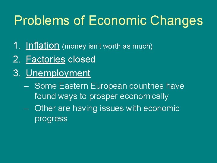 Problems of Economic Changes 1. Inflation (money isn’t worth as much) 2. Factories closed