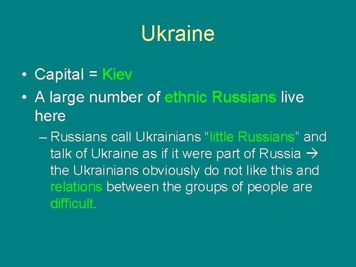 Ukraine • Capital = Kiev • A large number of ethnic Russians live here