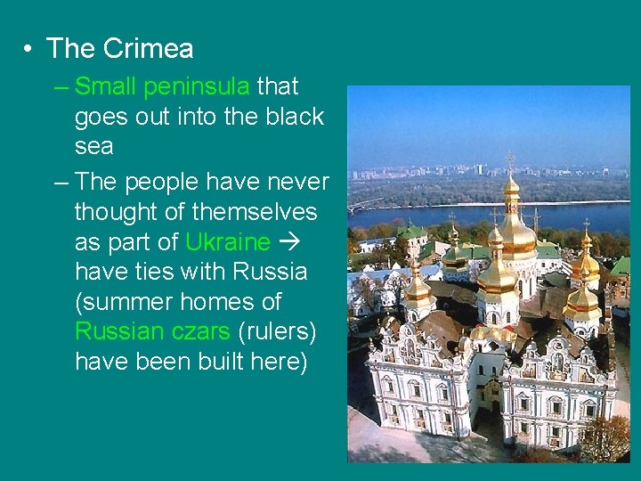  • The Crimea – Small peninsula that goes out into the black sea