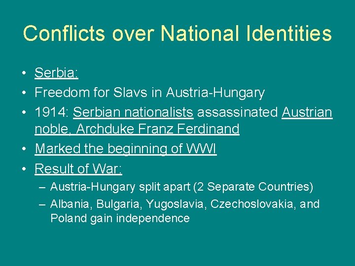 Conflicts over National Identities • Serbia: • Freedom for Slavs in Austria-Hungary • 1914: