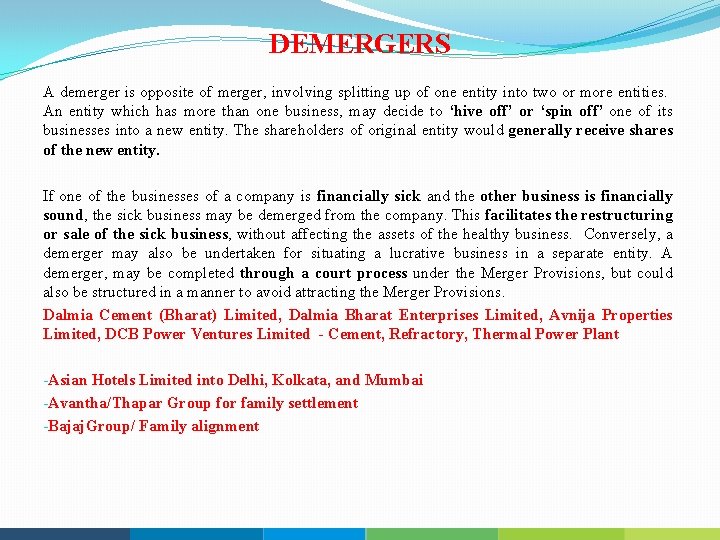 DEMERGERS A demerger is opposite of merger, involving splitting up of one entity into