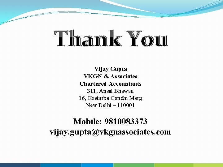 Thank You Vijay Gupta VKGN & Associates Chartered Accountants 311, Ansal Bhawan 16, Kasturba