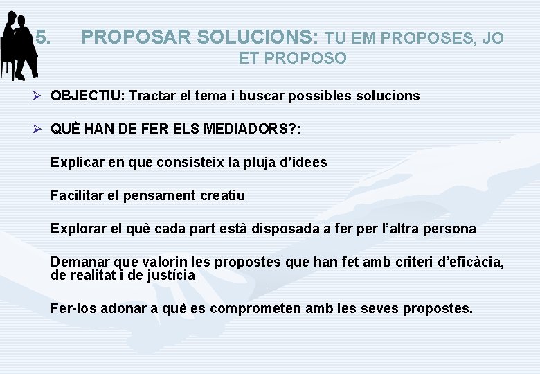 5. PROPOSAR SOLUCIONS: TU EM PROPOSES, JO ET PROPOSO Ø OBJECTIU: Tractar el tema