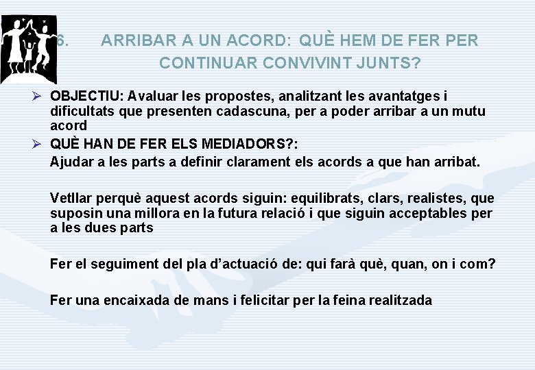 6. ARRIBAR A UN ACORD: QUÈ HEM DE FER PER CONTINUAR CONVIVINT JUNTS? Ø